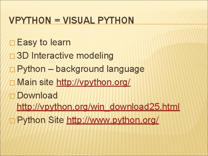 VPYTHON = VISUAL PYTHON � Easy to learn � 3 D Interactive modeling �