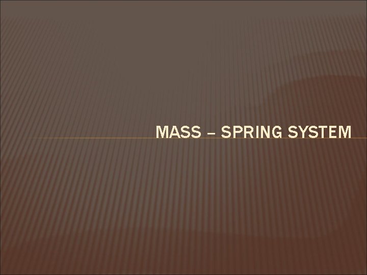 MASS – SPRING SYSTEM 