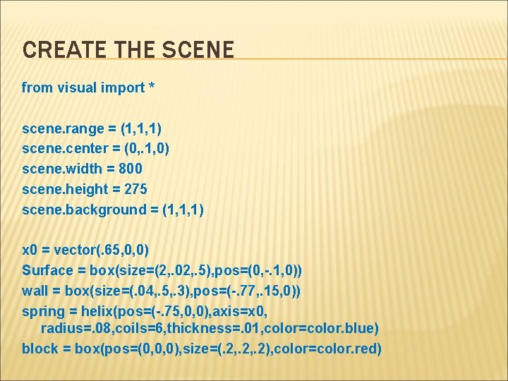 CREATE THE SCENE from visual import * scene. range = (1, 1, 1) scene.