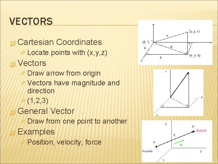 VECTORS Cartesian Coordinates Locate points with (x, y, z) Vectors Draw arrow from origin