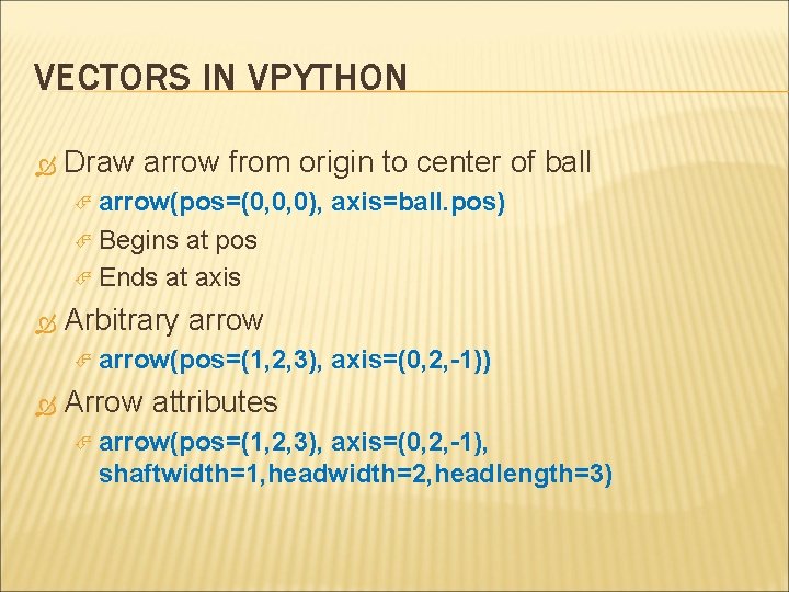 VECTORS IN VPYTHON Draw arrow from origin to center of ball arrow(pos=(0, 0, 0),