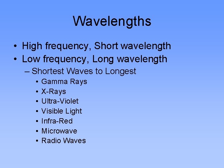 Wavelengths • High frequency, Short wavelength • Low frequency, Long wavelength – Shortest Waves