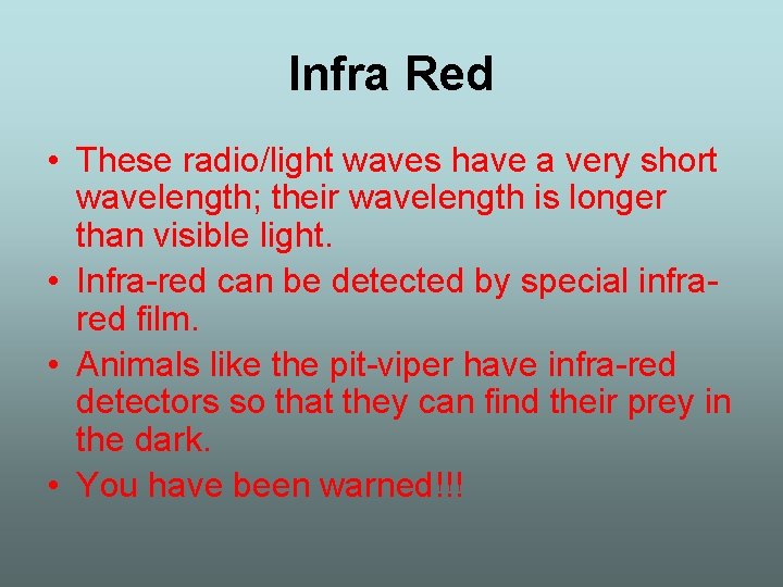 Infra Red • These radio/light waves have a very short wavelength; their wavelength is