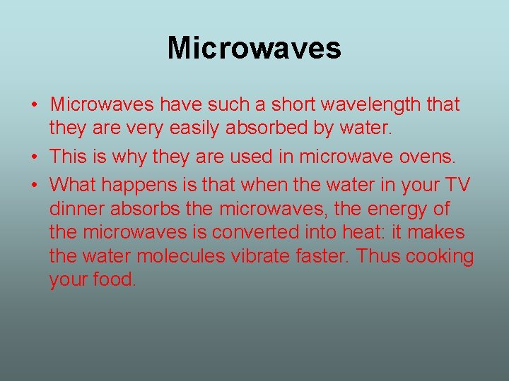 Microwaves • Microwaves have such a short wavelength that they are very easily absorbed