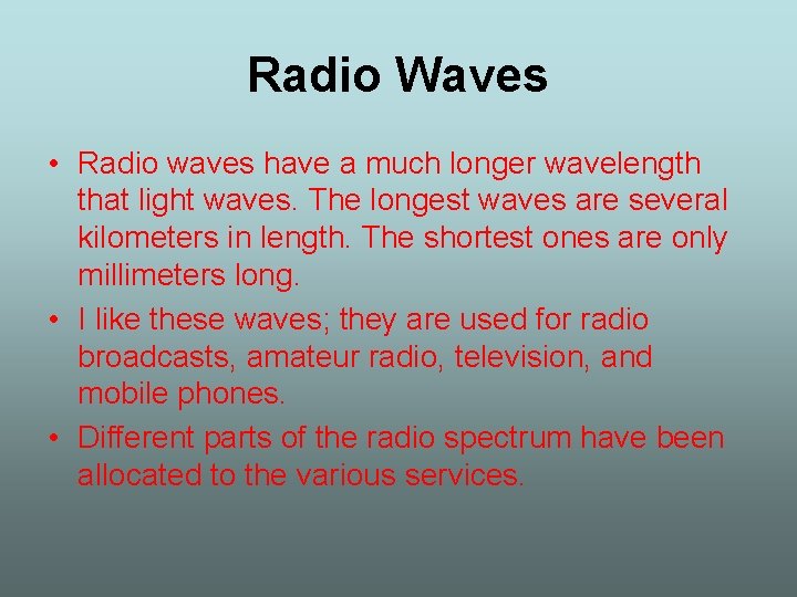 Radio Waves • Radio waves have a much longer wavelength that light waves. The