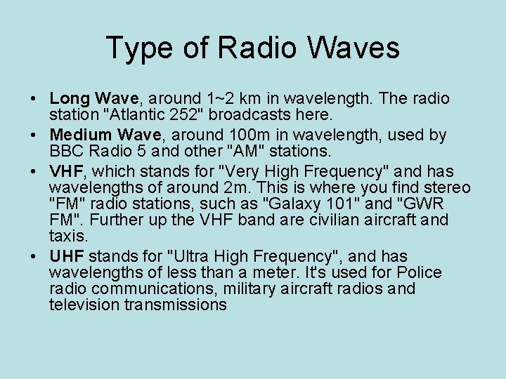 Type of Radio Waves • Long Wave, around 1~2 km in wavelength. The radio