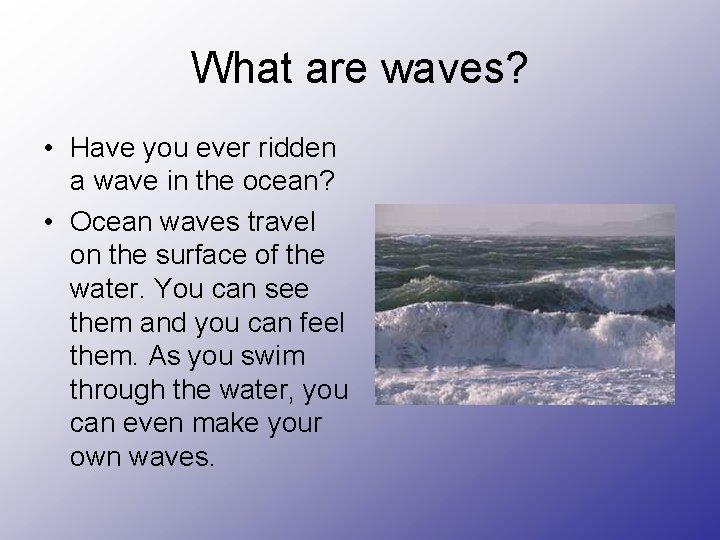 What are waves? • Have you ever ridden a wave in the ocean? •