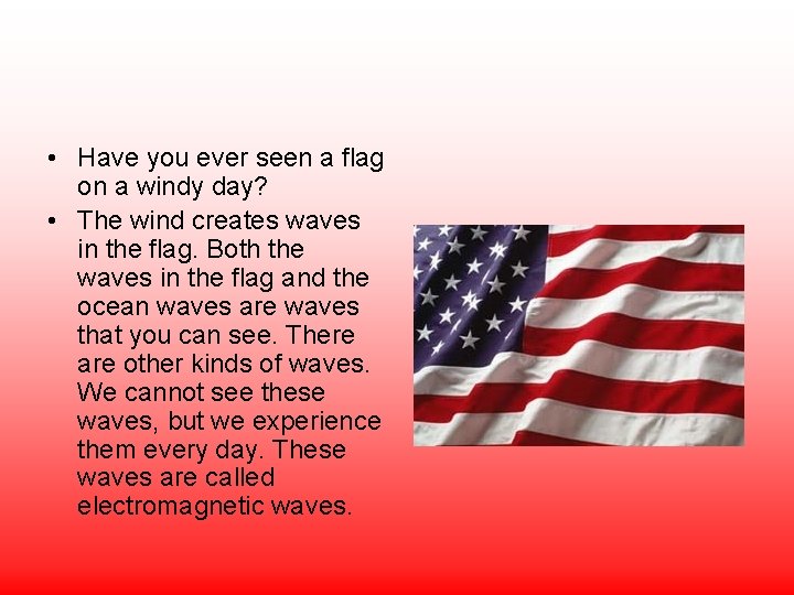  • Have you ever seen a flag on a windy day? • The
