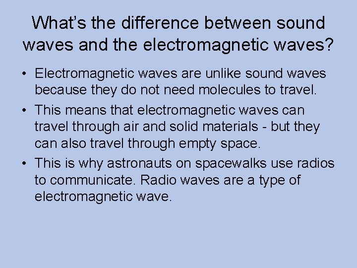 What’s the difference between sound waves and the electromagnetic waves? • Electromagnetic waves are