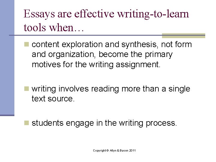 Essays are effective writing-to-learn tools when… n content exploration and synthesis, not form and