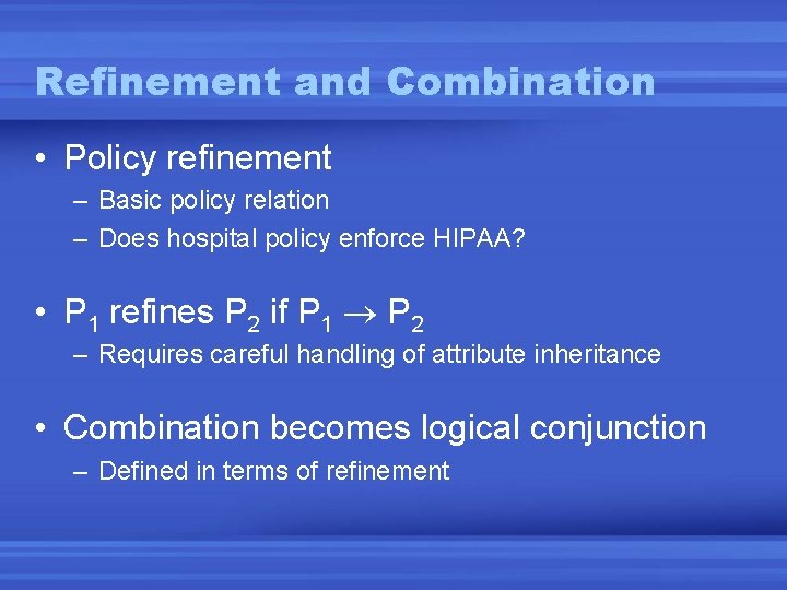 Refinement and Combination • Policy refinement – Basic policy relation – Does hospital policy Refinement and Combination • Policy refinement – Basic policy relation – Does hospital policy