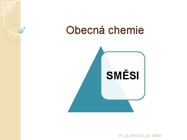 Obecná chemie SMĚSI VY_32_INOVACE_04 - SMĚSI 