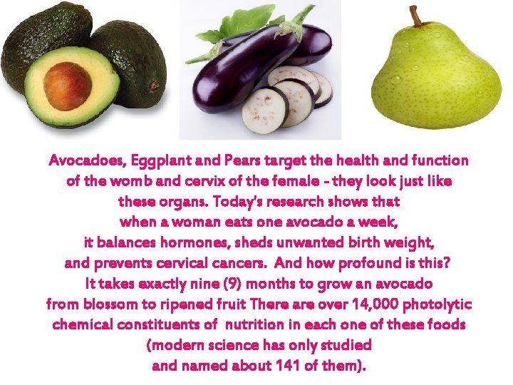 Avocadoes, Eggplant and Pears target the health and function of the womb and cervix