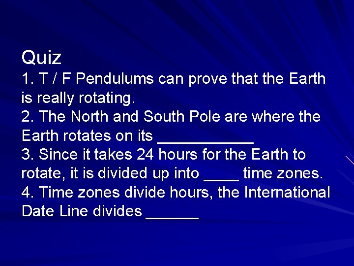 Quiz 1. T / F Pendulums can prove that the Earth is really rotating.