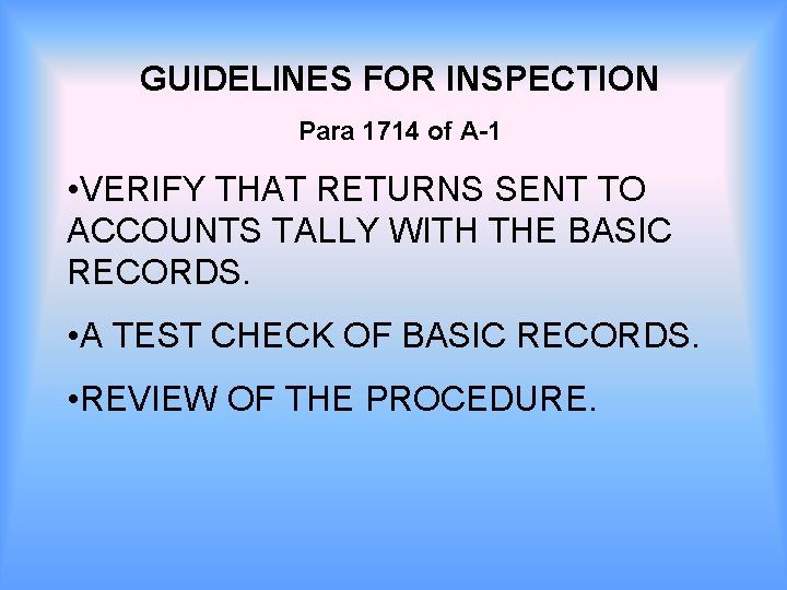 GUIDELINES FOR INSPECTION Para 1714 of A-1 • VERIFY THAT RETURNS SENT TO ACCOUNTS