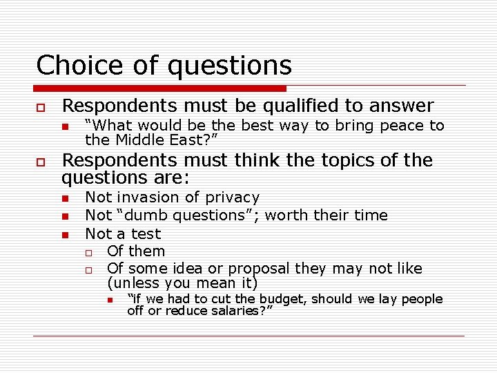 Choice of questions o Respondents must be qualified to answer n o “What would