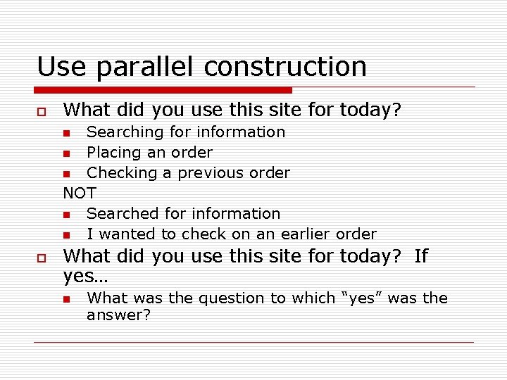 Use parallel construction o What did you use this site for today? Searching for