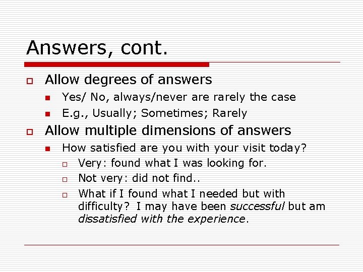 Answers, cont. o Allow degrees of answers n n o Yes/ No, always/never are