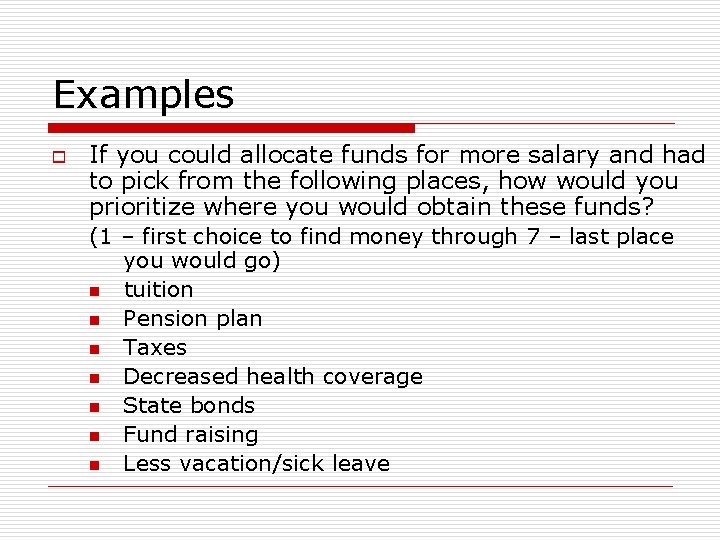 Examples o If you could allocate funds for more salary and had to pick