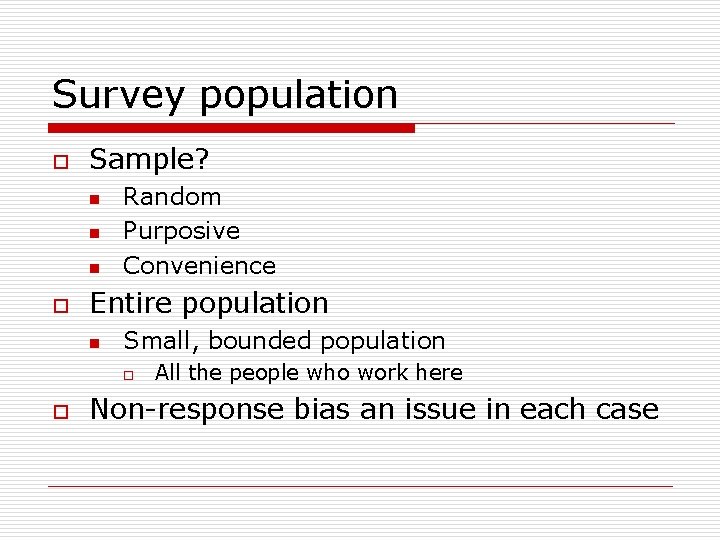 Survey population o Sample? n n n o Random Purposive Convenience Entire population n