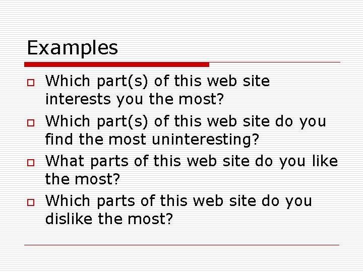 Examples o o Which part(s) of this web site interests you the most? Which