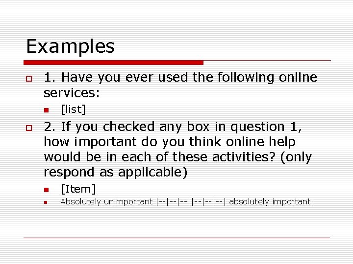 Examples o 1. Have you ever used the following online services: n o [list]