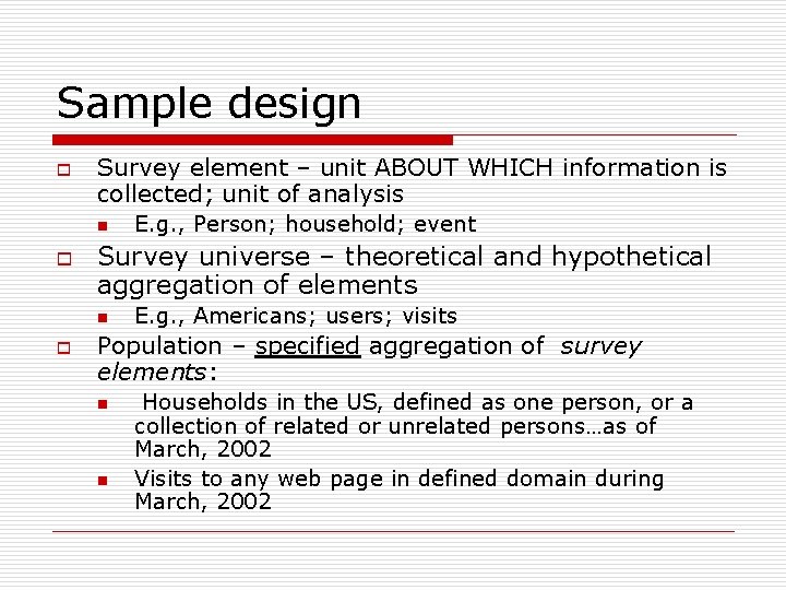 Sample design o Survey element – unit ABOUT WHICH information is collected; unit of
