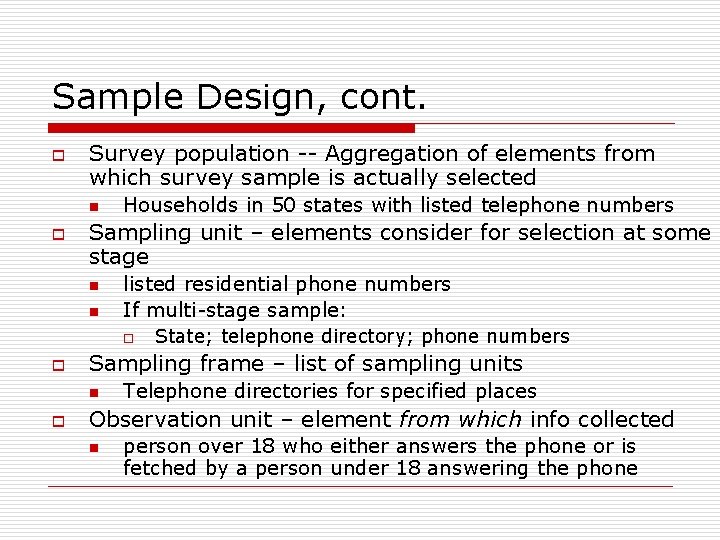 Sample Design, cont. o Survey population -- Aggregation of elements from which survey sample