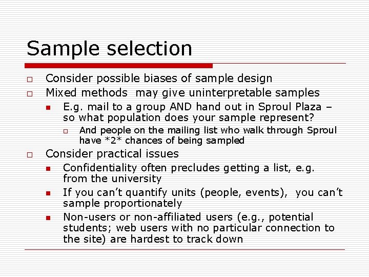 Sample selection o o Consider possible biases of sample design Mixed methods may give