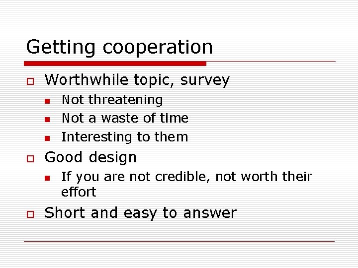 Getting cooperation o Worthwhile topic, survey n n n o Good design n o