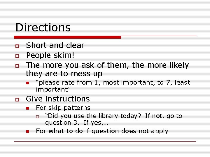 Directions o o o Short and clear People skim! The more you ask of