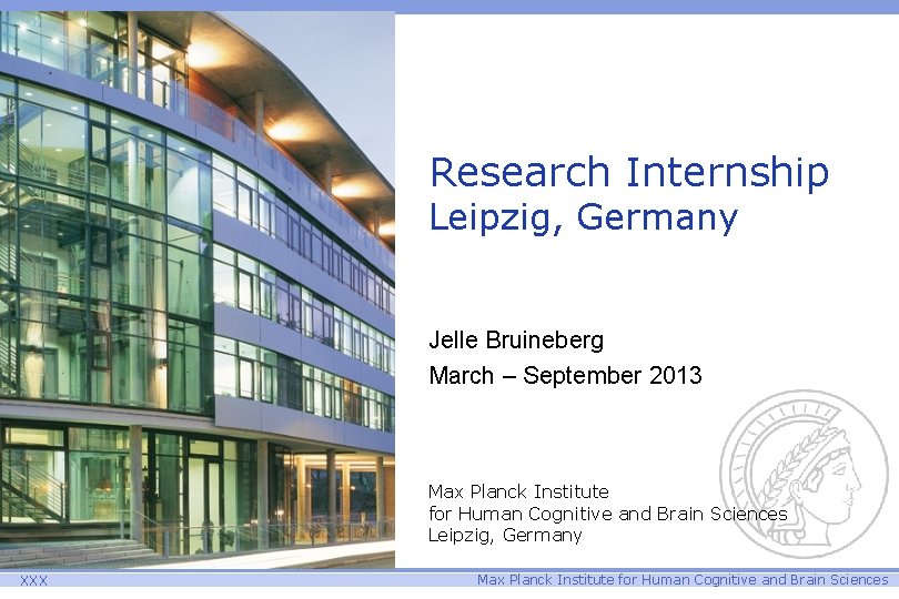 Research Internship Leipzig, Germany Jelle Bruineberg March – September 2013 Max Planck Institute for