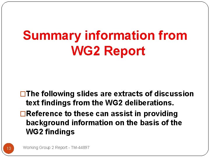 Summary information from WG 2 Report �The following slides are extracts of discussion text