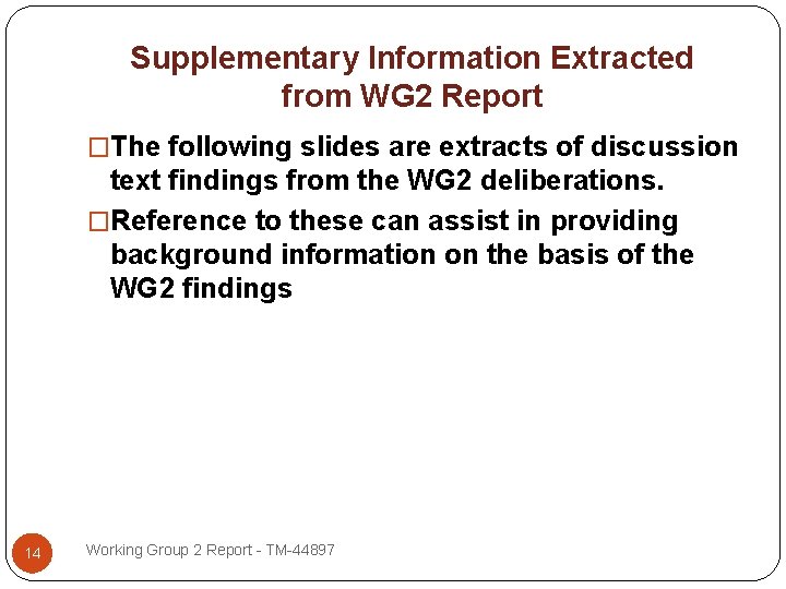 Supplementary Information Extracted from WG 2 Report �The following slides are extracts of discussion