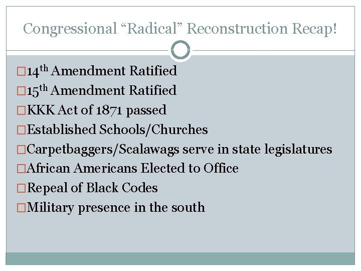 Congressional “Radical” Reconstruction Recap! � 14 th Amendment Ratified � 15 th Amendment Ratified Congressional “Radical” Reconstruction Recap! � 14 th Amendment Ratified � 15 th Amendment Ratified