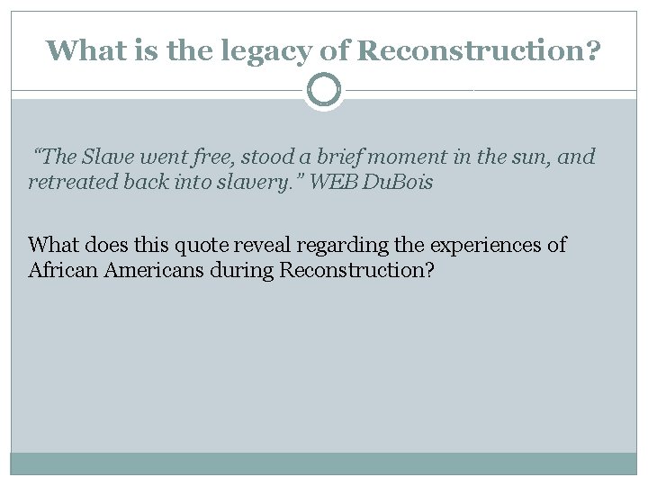 What is the legacy of Reconstruction? “The Slave went free, stood a brief moment