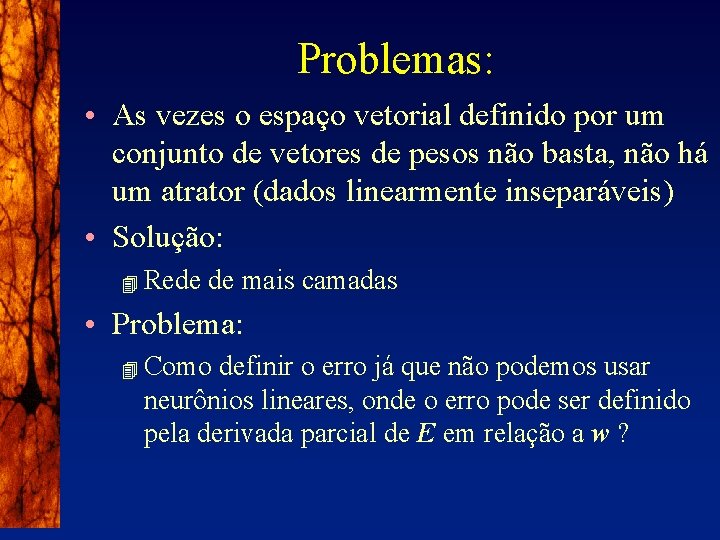 Problemas: • As vezes o espaço vetorial definido por um conjunto de vetores de