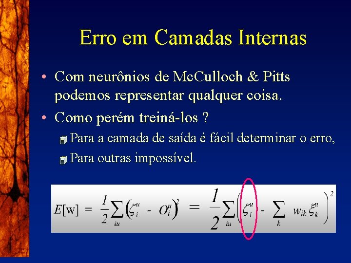 Erro em Camadas Internas • Com neurônios de Mc. Culloch & Pitts podemos representar