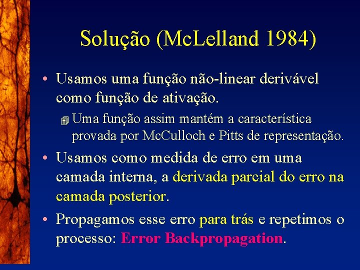 Solução (Mc. Lelland 1984) • Usamos uma função não-linear derivável como função de ativação.