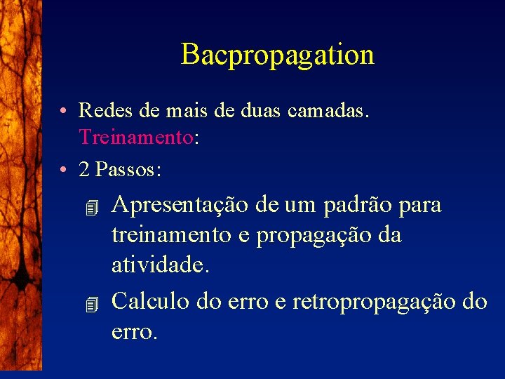 Bacpropagation • Redes de mais de duas camadas. Treinamento: • 2 Passos: 4 4