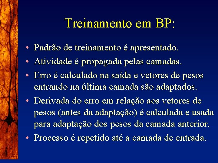 Treinamento em BP: • Padrão de treinamento é apresentado. • Atividade é propagada pelas