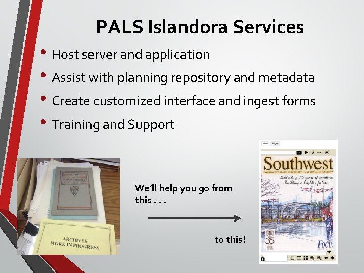 PALS Islandora Services • Host server and application • Assist with planning repository and