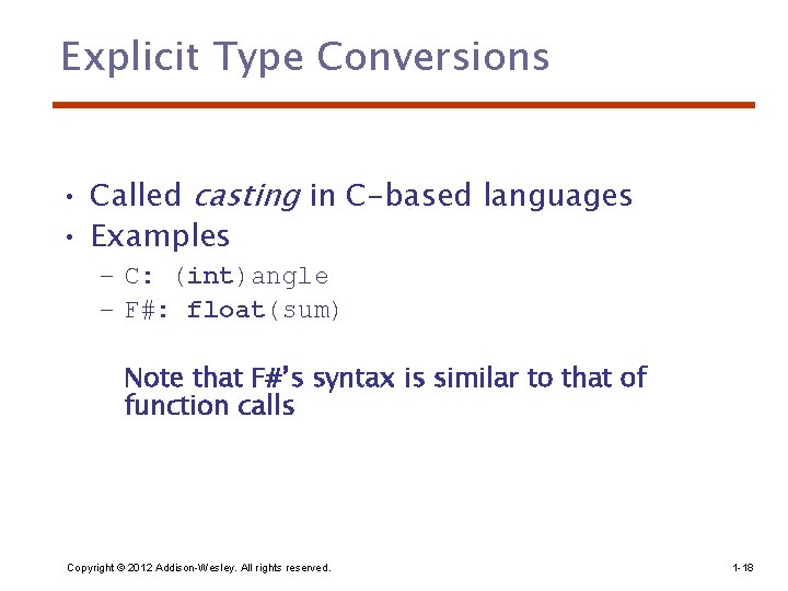 Explicit Type Conversions • Called casting in C-based languages • Examples – C: (int)angle