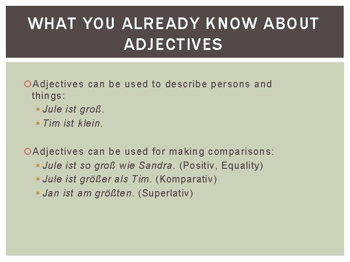 WHAT YOU ALREADY KNOW ABOUT ADJECTIVES Adjectives can be used to describe persons and