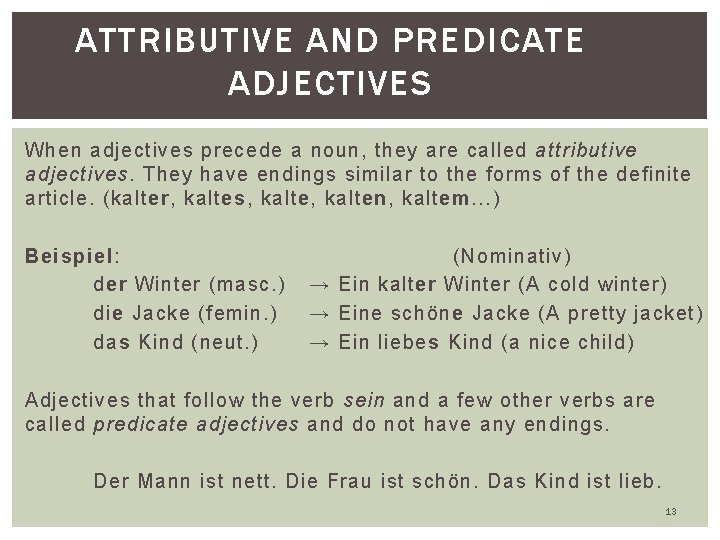 ATTRIBUTIVE AND PREDICATE ADJECTIVES When adjectives precede a noun, they are called attributive adjectives.
