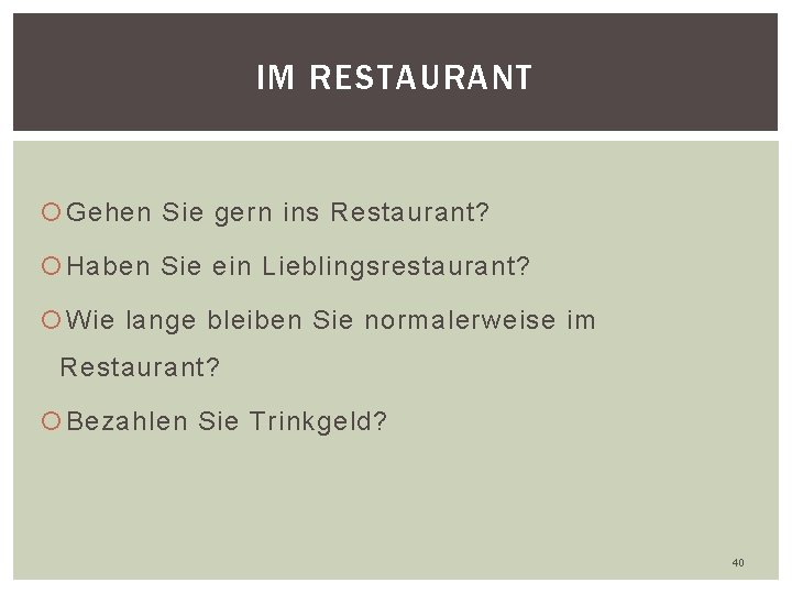 IM RESTAURANT Gehen Sie gern ins Restaurant? Haben Sie ein Lieblingsrestaurant? Wie lange bleiben IM RESTAURANT Gehen Sie gern ins Restaurant? Haben Sie ein Lieblingsrestaurant? Wie lange bleiben
