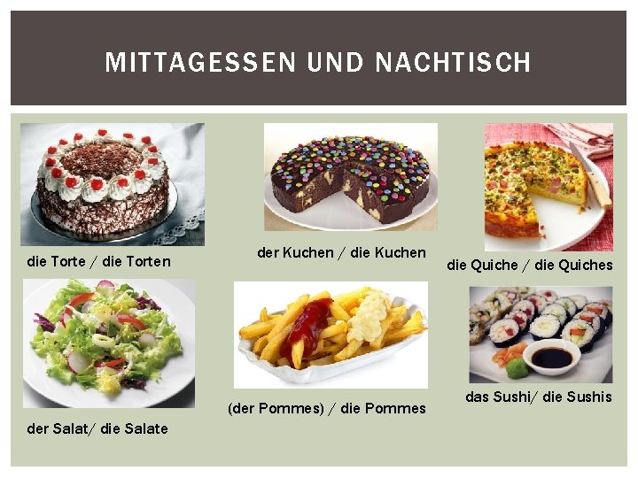 MITTAGESSEN UND NACHTISCH die Torte / die Torten der Kuchen / die Kuchen (der