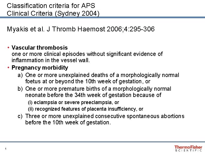 Classification criteria for APS Clinical Criteria (Sydney 2004) Myakis et al. J Thromb Haemost