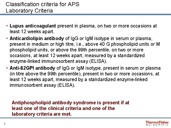 Classification criteria for APS Laboratory Criteria • Lupus anticoagulant present in plasma, on two