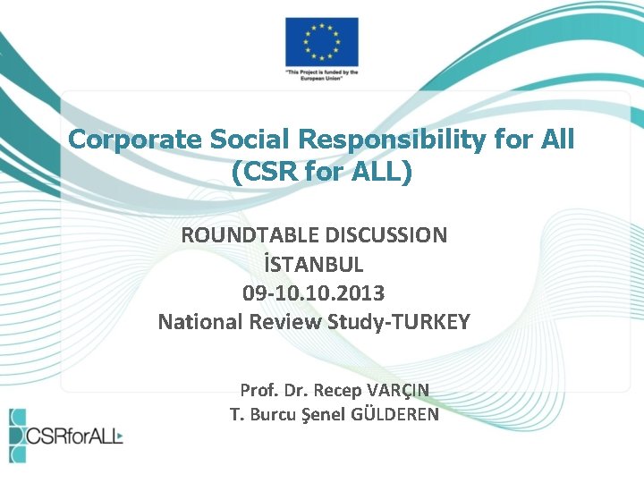 Corporate Social Responsibility for All (CSR for ALL) ROUNDTABLE DISCUSSION İSTANBUL 09 -10. 2013